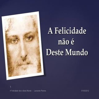 A felicidade não é desse mundo!