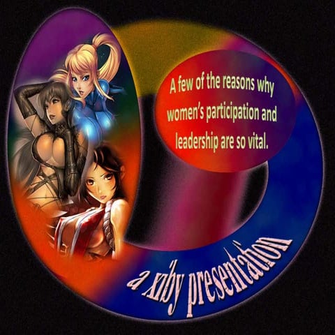 A few of the reasons why women’s participation and leadership are so vital.