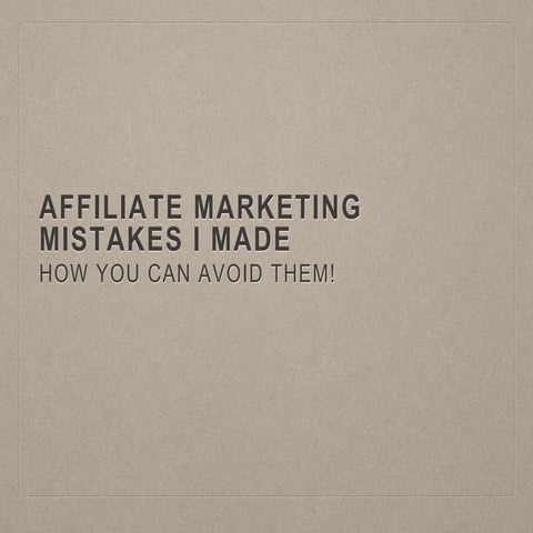 Affiliate mistakes i made and how to avoid them!