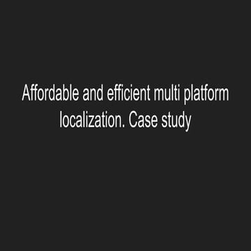 Affordable and efficient multi platform localisation. case study