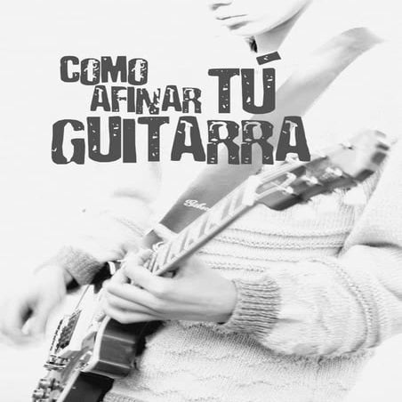 Cómo afinar tu guitarra