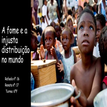 a fome e a injusta distribuição no mundo final 4-1.pptx