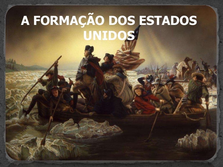 A formação dos estados unidos A formação dos estados unidos