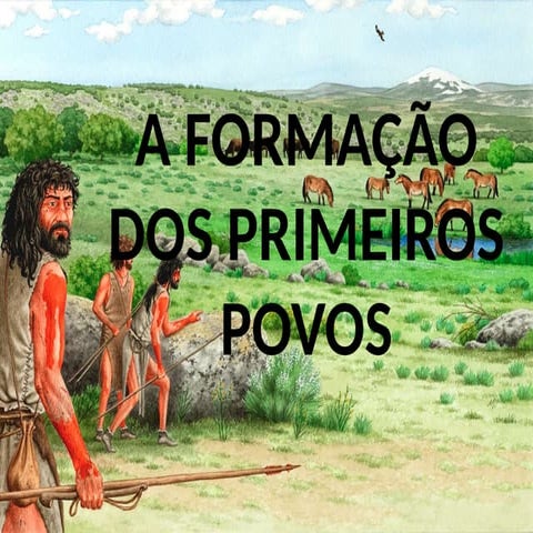 A FORMAÇÃO DOS PRIMEIROS POVOS.pptx 5º ano | PPTX