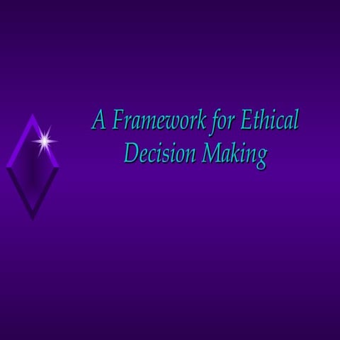 A framework for ethical decision making