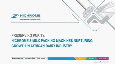 Preserving Purity: Nichrome's Milk Packing Machines Nurturing Growth in Afric...