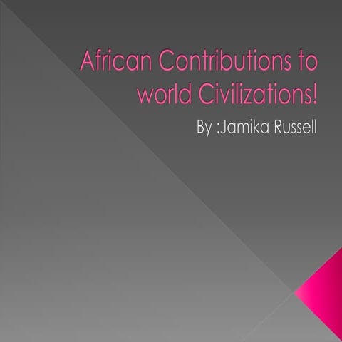 African Contributions To World Civilizations!