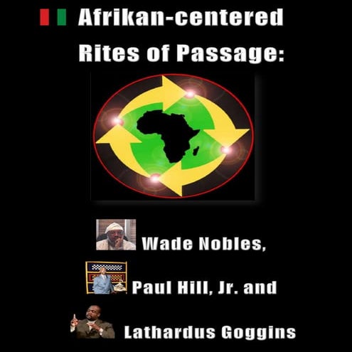 Afrikan-centered Rites of Passage: Feat. Wade Nobles, Paul Hill, Jr. and Lath...