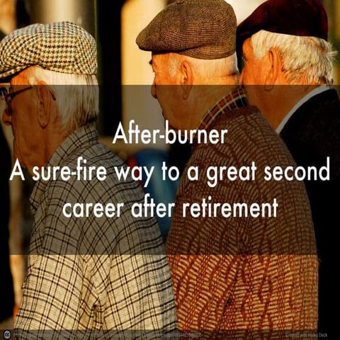 After burner: A sure-fire way to a great second career after retirement