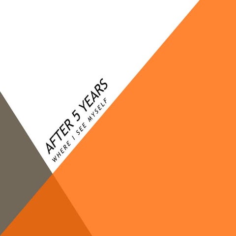 After 5 years - Where I See Myself