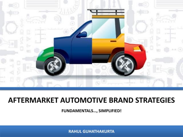 Aftermarket Automotive Brand Strategies 2013 by Rahul Guhathakurta