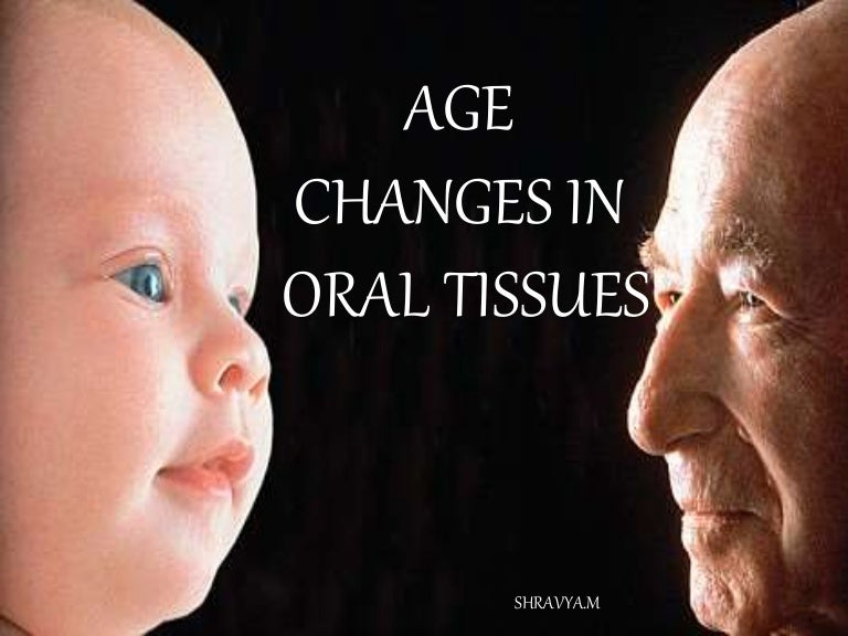 Age changes in oral tissues