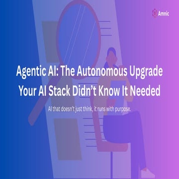 Agentic AI: The Autonomous Upgrade Your AI Stack Didn’t Know It Needed
