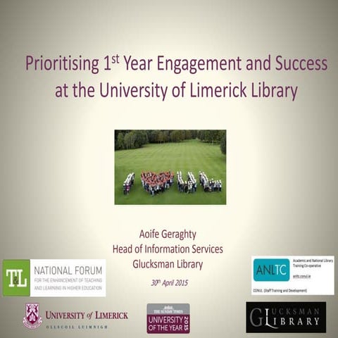 Prioritising 1st Year Engagement and Success at the University of Limerick Li...