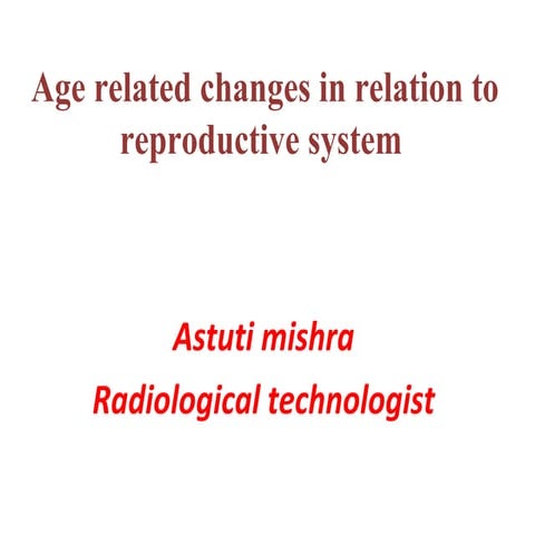 Age related changes in relation to reproductive system