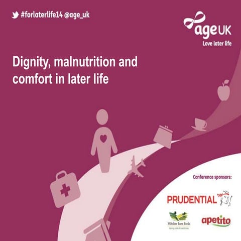 Dignity, malnutrition and comfort in later life, Anne Holdoway at For Later Life 2014