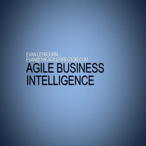 Agile Business Intelligence (or how to give management what they need when th...