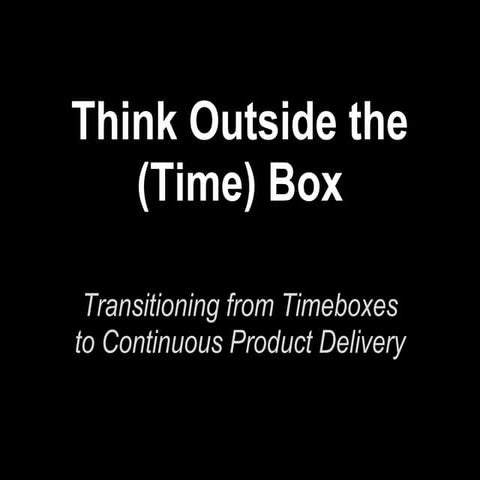 Transitioning from Timeboxes to Continuous Product Delivery (by Steve Stolt a...