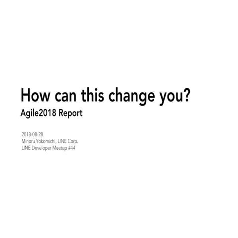 How can this change you? Agile2018 report