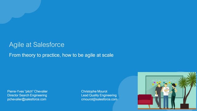 Agile at Salesforce From theory to practice, how to be agile at scale