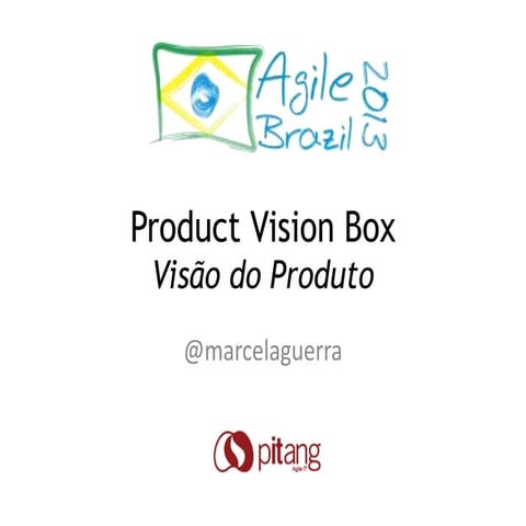 Agile Brazil 2013 - Product Vision Box
