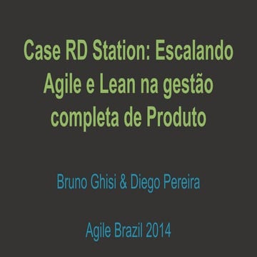 Agile Brazil 2014  - Case RD Station: escalando agile e lean na gestão compl...