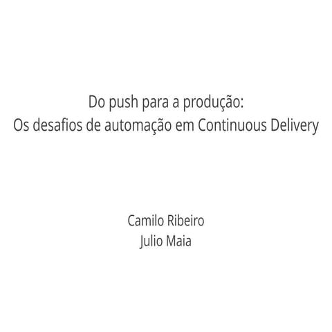 Do push para a produção: Os desafios de automação em Continuous Delivery