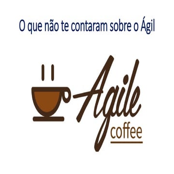 O que não te contaram sobre o Ágil