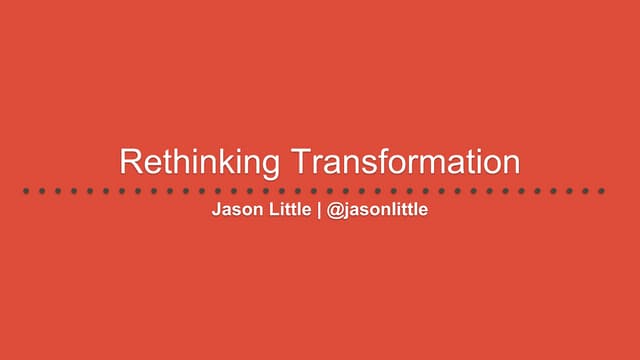 Rethinking Transformation - Agile Consortium Feb 2019