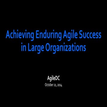 AgileDC 2014:  Achieving Enduring Agile Successin Large Organizations