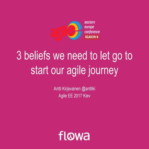 3 beliefs you need to let go to start you agile journey – Agile EE 2017