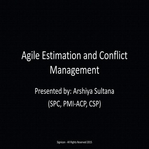 Agile estimation and Conflict Management : Presented by Arshiya Sultana