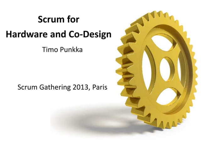 (Scrum Gathering 2013) Scrum for Hardware and Co-Design