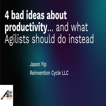 [Agile India 2025] 4 bad ideas about productivity... and what Agilists should...