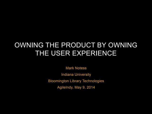 Owning the product by owning the user experience