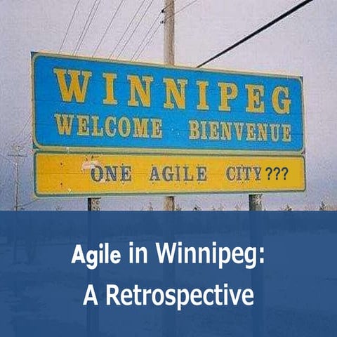 Agile in Winnipeg:.a retrospective
