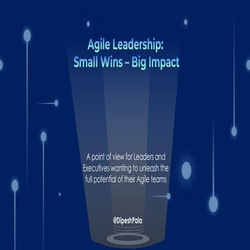 Agile Leadership - Small Wins Big Impact - Dipesh Pala v1.pdf