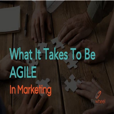 Agile Marketing: What It Takes To Be Agile