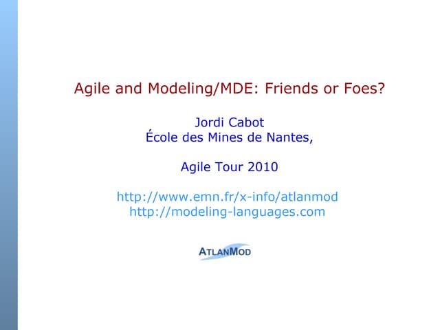 Agile and Modeling / MDE : friends or foes? (Agile Tour  Nantes 2010)