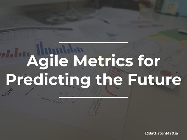 Agile metrics for predicting the future