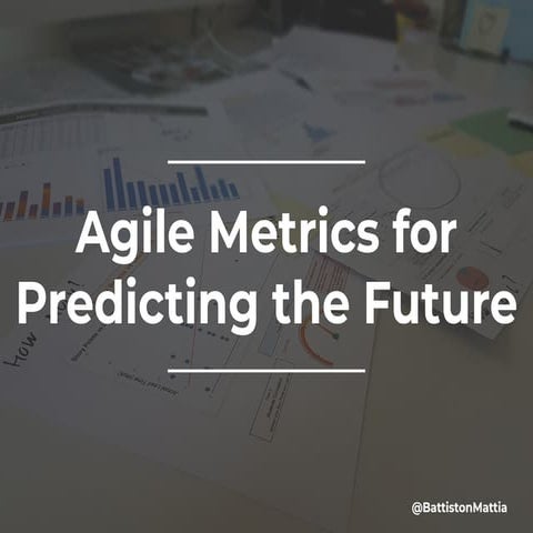 Agile metrics for predicting the future [2021]