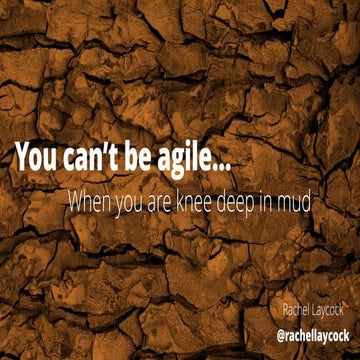 Agile Greece Summit 2017 :: You can't be agile ... when you are knee deep in the mud