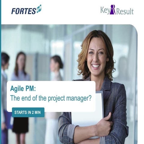 Agile pm   is that the end of the project manager as we know it - fortes solu...