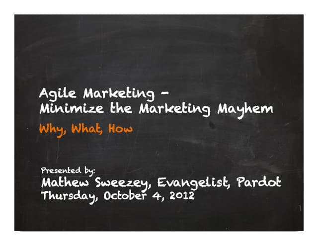 Agile Marketing - Minimize the Marketing Mayhem - Why, What, How