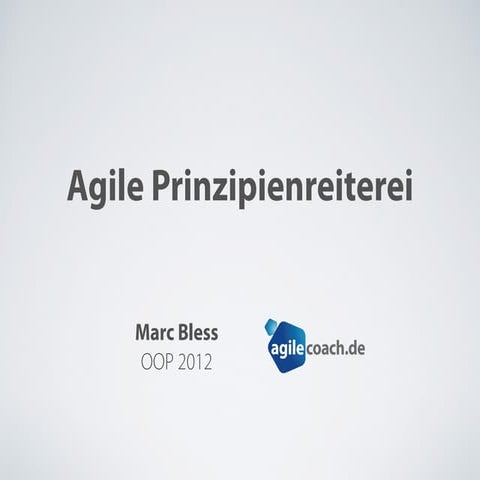 Agile Prinzipienreiterei - Marc Bless - OOP 2012