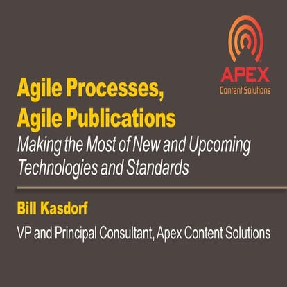 Bill Kasdorf - Apex Content Solutions - Agile processes, agile publications (...