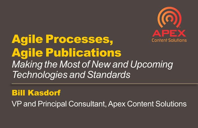 Bill Kasdorf - Apex Content Solutions - Agile processes, agile publications (...