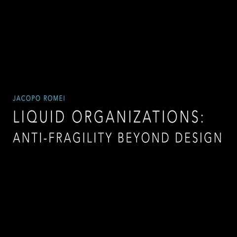 Agile Saturday #10 - Liquid Organization: Anti-Fragility Beyond Design