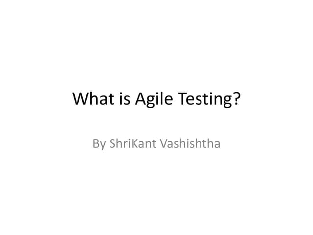 Agile Testing by ShriKant Vashishtha