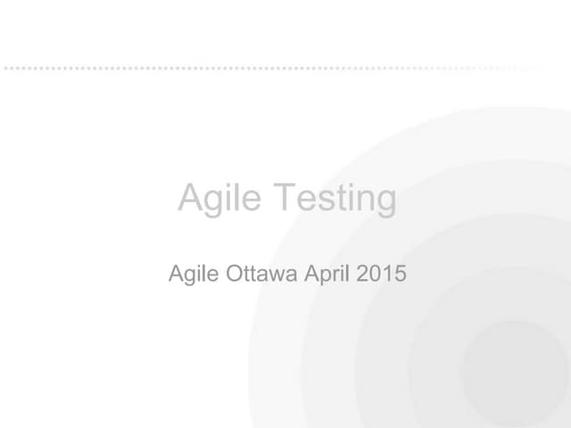 Agile Testing   Agile Ottawa April 2015